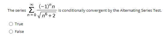 (-1)"n
Σ
nº +2
The series
is conditionally convergent by the Alternating Series Test.
n = 0
6
True
False
