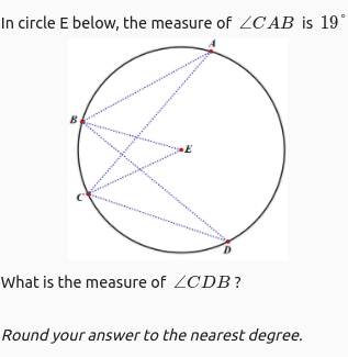 In circle E below, the measure of 2C AB is 19°
B
What is the measure of ZCDB?
Round your answer to the nearest degree.

