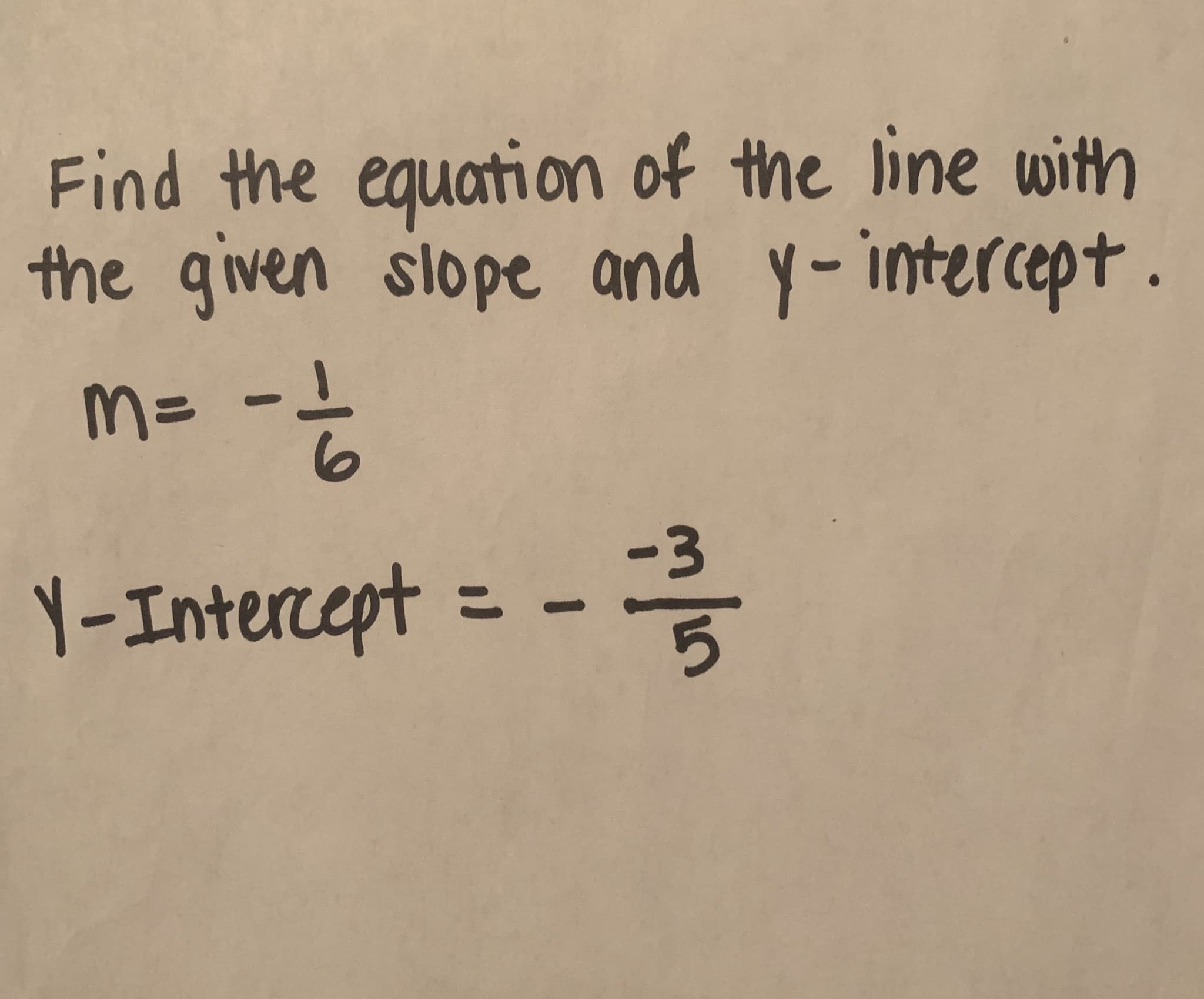 Find the equation of the line with
the given slope and y-intercept.
M=
-3
Y-Intercept =
%3D
