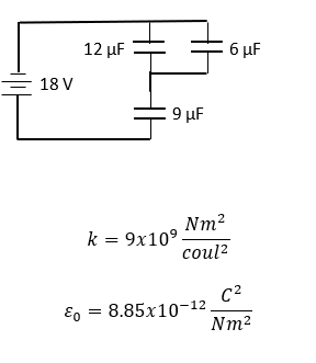 12 µF
6 µF
18 V
9 µF
Nm?
k = 9x10°
сoul?
C2
E, = 8.85x10-12
Nm2
