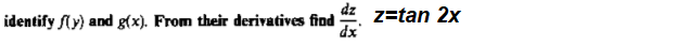dz z=tan 2x
identify ly) and g(x). From their derivatives find
