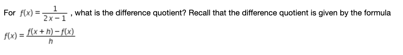 1
For f(x) =
what is the difference quotient?
2x- 1
