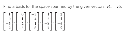 Find a basis for the space spanned by the given vectors, v1,., v5.
