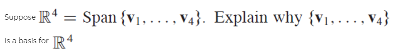 R4
Span {v1,..., V4}. Explain why {v1,..., V4}
Is a basis for
4
