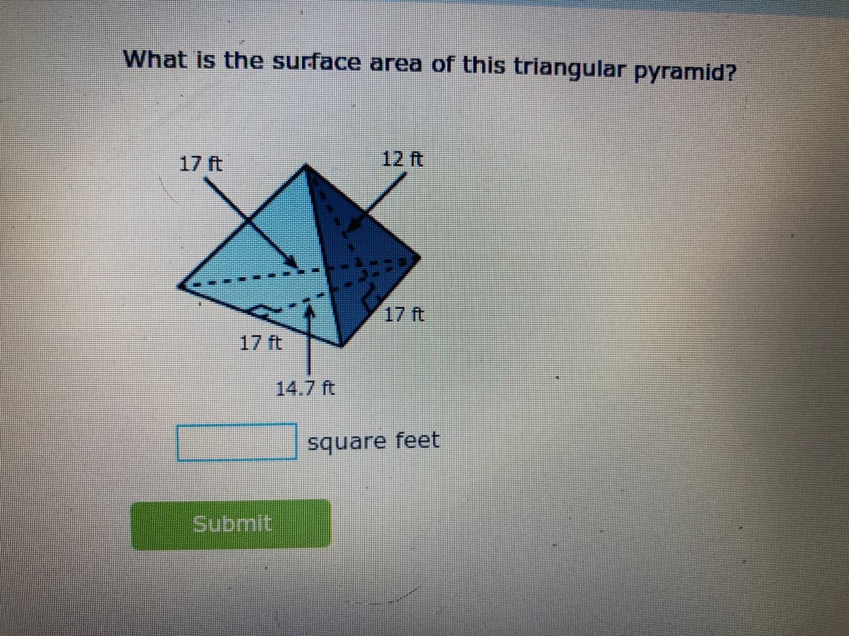 What is the surface area of this triangular pyramid?
17 ft
12 ft
17 ft
17 ft
14.7 ft
square feet
Submit
