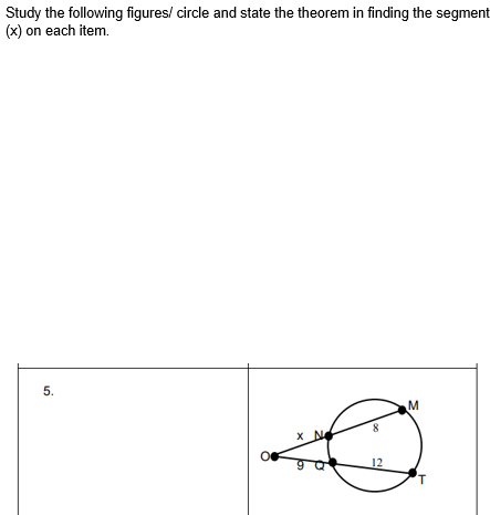 Study the following figures/ circle and state the theorem in finding the segment
(x) on each item.
5.
M
x N
12
'T
