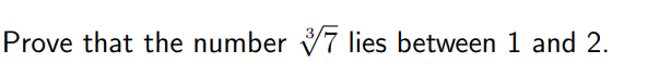 Prove that the number 7 lies between 1 and 2.
