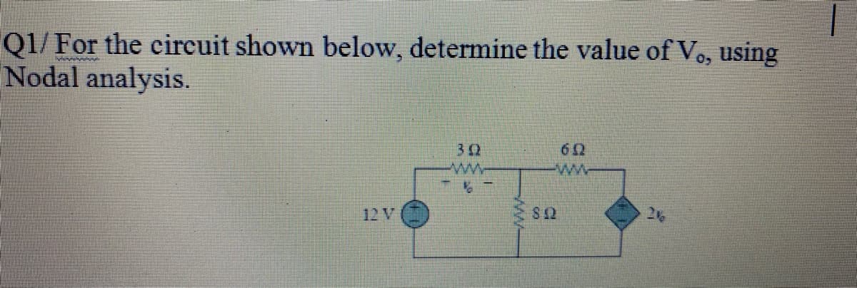 Q1/ For the circuit shown below, determine the value of Vo, using
Nodal analysis.
30
ww
26
12 V
ww-
