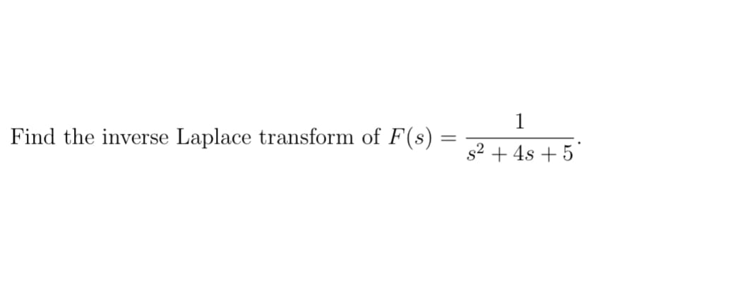 1
Find the inverse Laplace transform of F(s) =
s2 + 4s + 5
