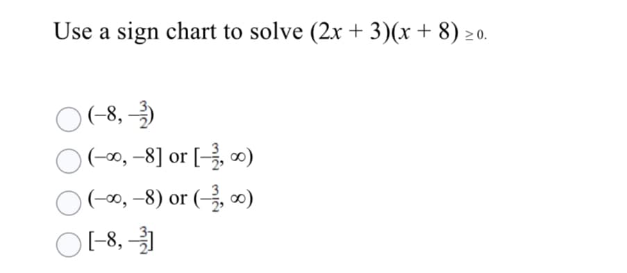 Use a sign chart to solve (2x + 3)(x+ 8) 20.
O (-8,
O(-0, -8] or [,0)
O G-0, -8) or ( ∞)
O -8,
