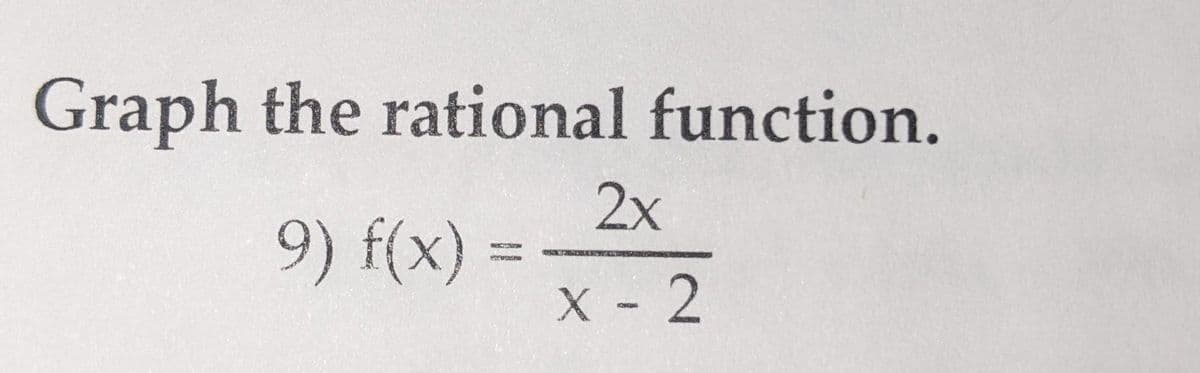 Graph the rational function.
2x
9) f(x) =
X -2

