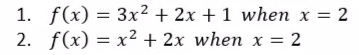 1. f(x) = 3x² + 2x + 1 when x = 2
2. f(x) = x² + 2x when x = 2
