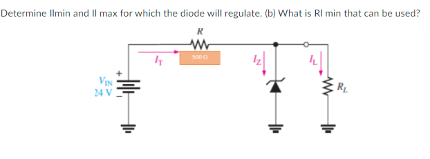 Determine lmin and Il max for which the diode will regulate. (b) What is RI min that can be used?
R
5000
VIN
24 V
