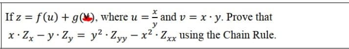 If z = f(u) + g), where u = - and v = x·y. Prove that
%3D
y
x: Zx - y Zy = y2 . Zyy - x2 - Zxx using the Chain Rule.
