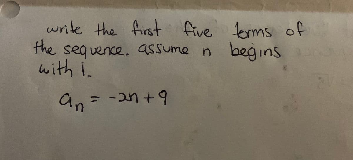 write the first five ferms of
beğins
the sequence. assume n
with i.
an
