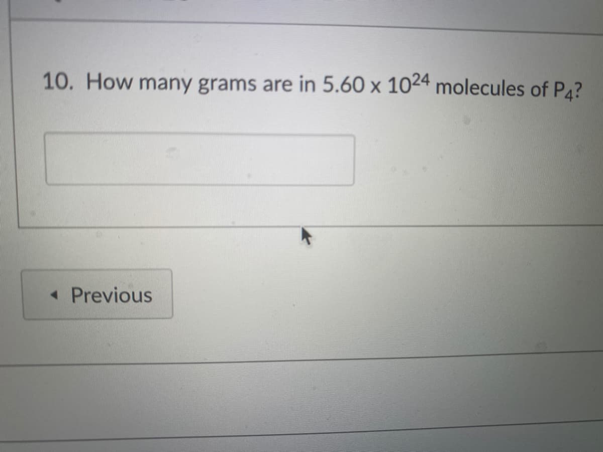 10. How many grams are in 5.60 x 1024 molecules of Pa?
Previous
