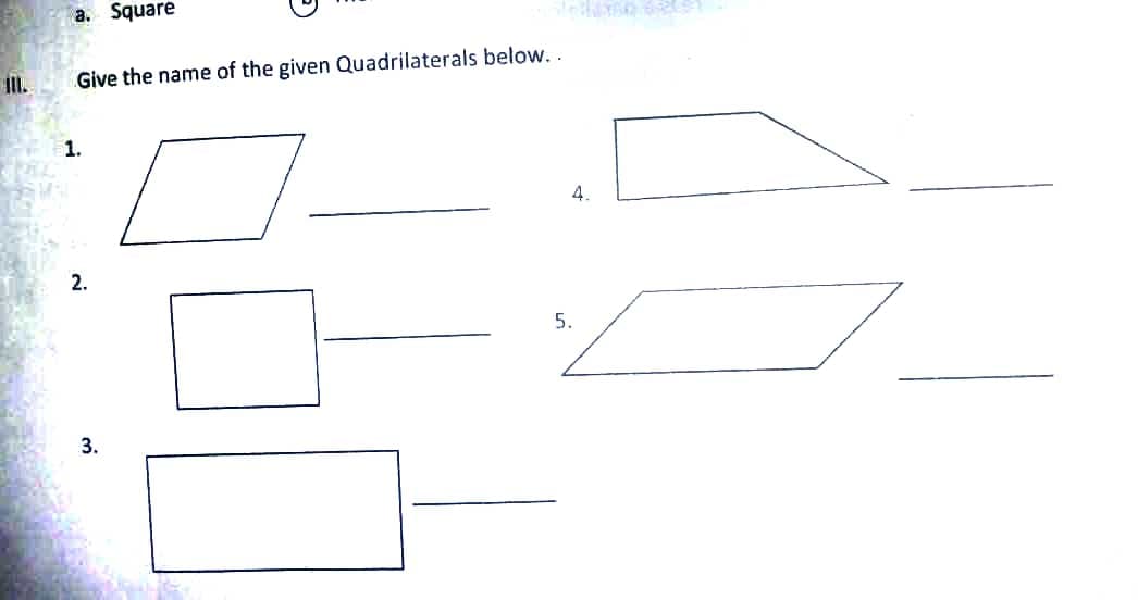 a. Square
ill.
Give the name of the given Quadrilaterals below. .
1.
4.
2.
5.
3.
