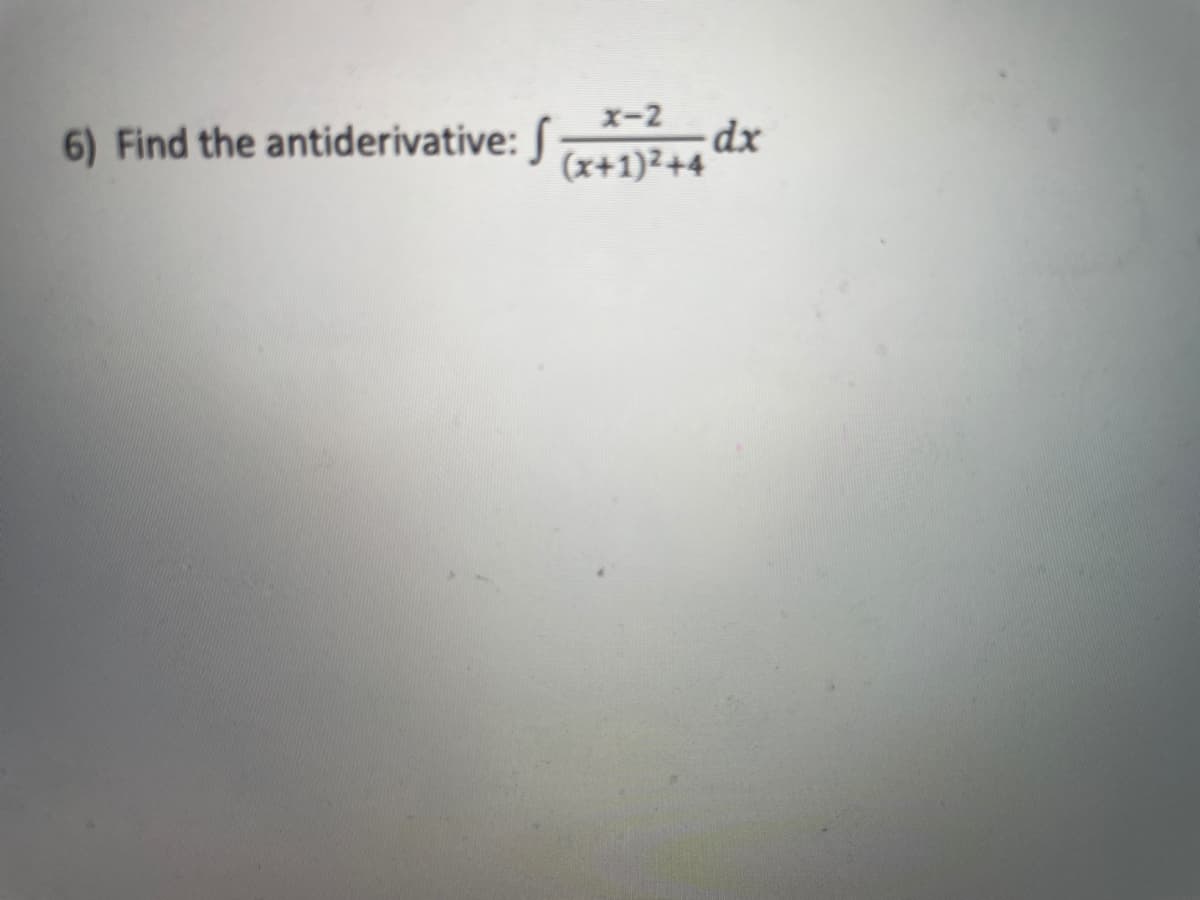 X-2
6) Find the antiderivative: J x+1)²+4
