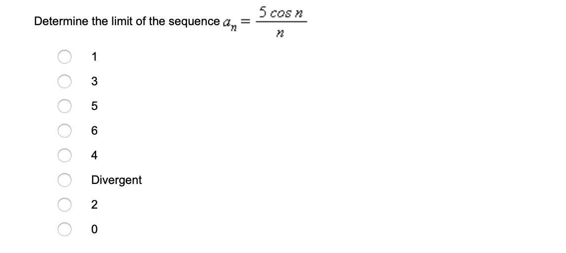 5 cos n
Determine the limit of the sequence a,
%3D
1
6
4
Divergent
2
O O O
