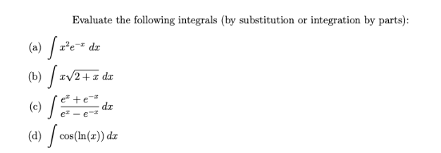 Evaluate the following integrals (by substitution or integration by parts):
(a) [1²e-² di
(b) / z√2+ z dz
e²
dx
e²
(Ⓒ) fete de
(d) | cos (ln(x)) da