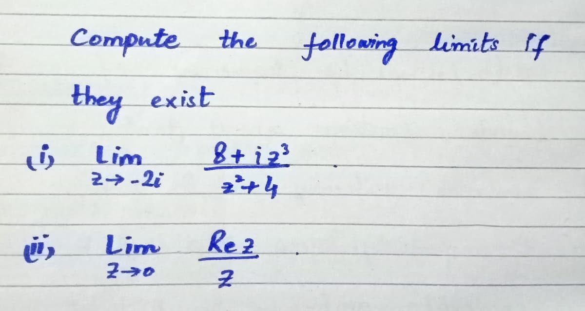 Compute
the
following limits if
they exist
Lim
Lim
Re 2

