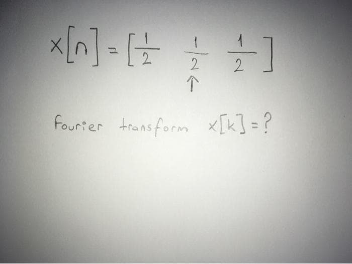x[n] = (+
Fourter trans form x[k] = ?
1)
