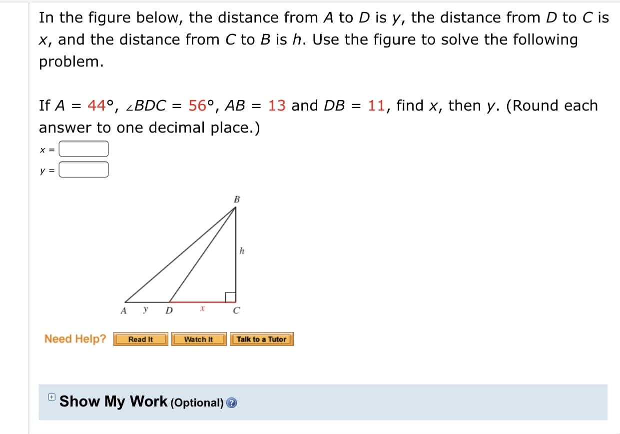 In the figure below, the distance from A to D is y, the distance from D to C is
x, and the distance from C to B is h. Use the figure to solve the following
problem.

