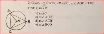 2) Given: 00 with AB BC; mZAOC-130
Find: a) m AB
b) m AC
e) mZABC
e) mZ BCO
