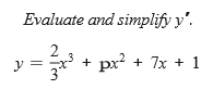 Evaluate and simplify y'.
2
y =
*+ px?
+ 7x + 1
