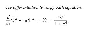 Use differentiation to verify each equation.
4x7
d
- 1x* - In 1x* + 122
1 + x*
