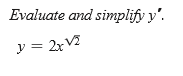 Evaluate and simplify y'.
y = 2xV2
