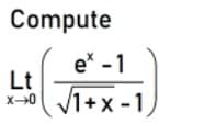 Compute
e* - 1
Lt
x-0
V1+x -1)
