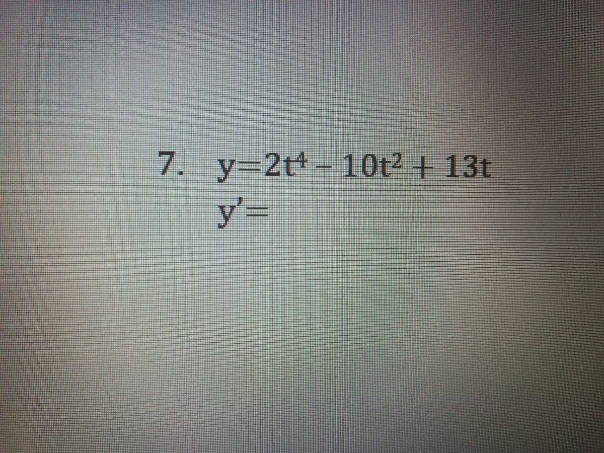 7. y=2tt- 10t2 + 13t
y'=
