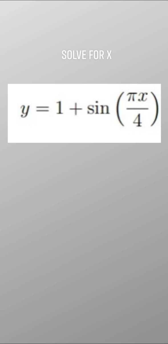SOLVE FOR X
y = 1 + sin(77)