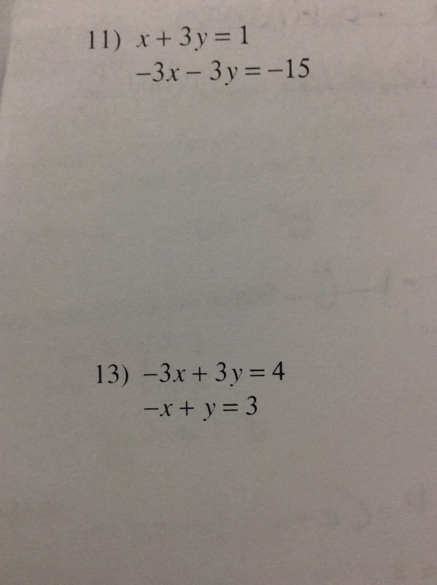 11) x+3y = 1
-3x - 3 y =-15
13) -3x + 3 y = 4
-x+ y = 3
