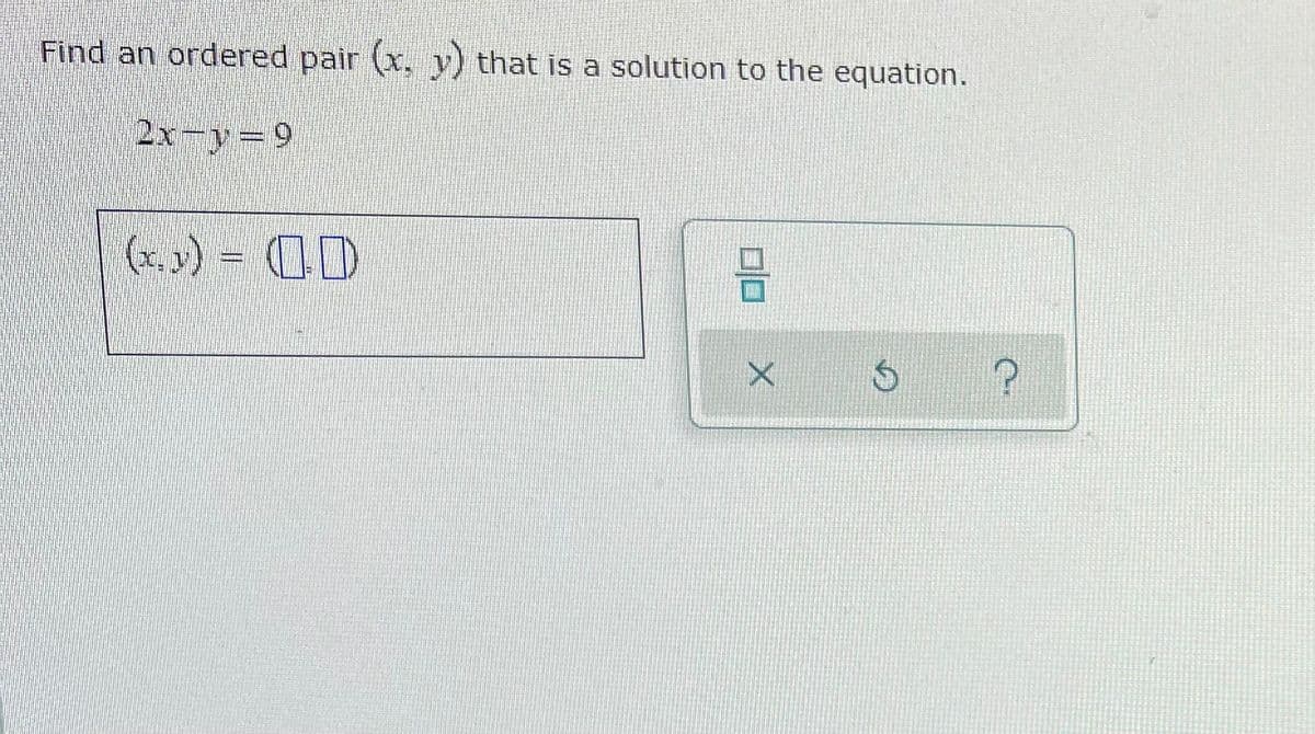 Find an ordered pair (x, v) that is a solution to the equation.
2x-y=9
(x. y) = 0D
ra
