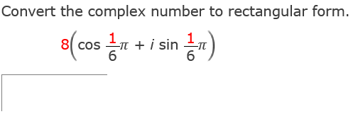 Convert the complex number to rectangular form.
8( cos 1 +i sin 1-π)
6