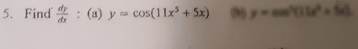 5. Find : (a) y = cos(11x³ + 5x)
dy
dx
