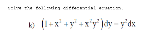 Solve the following differential equation.
k) (1+x² +y° + x°y°)dy = y°dx
