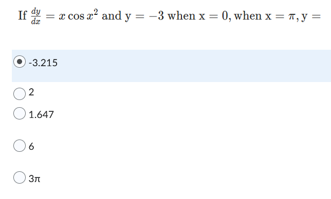 dy
If d = x cos x² and y = −3 when x = 0, when x = π, y =
-3
dx
-3.215
2
1.647
6
3π