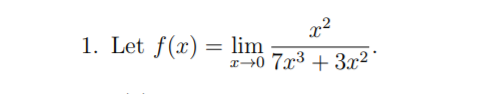 x2
1. Let f(x) =
lim
r→0 7x³ + 3x² °
