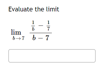 Evaluate the limit
1
1
lim
b→7 b – 7
