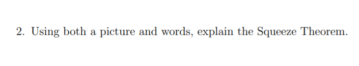 2. Using both a picture and words, explain the Squeeze Theorem.
