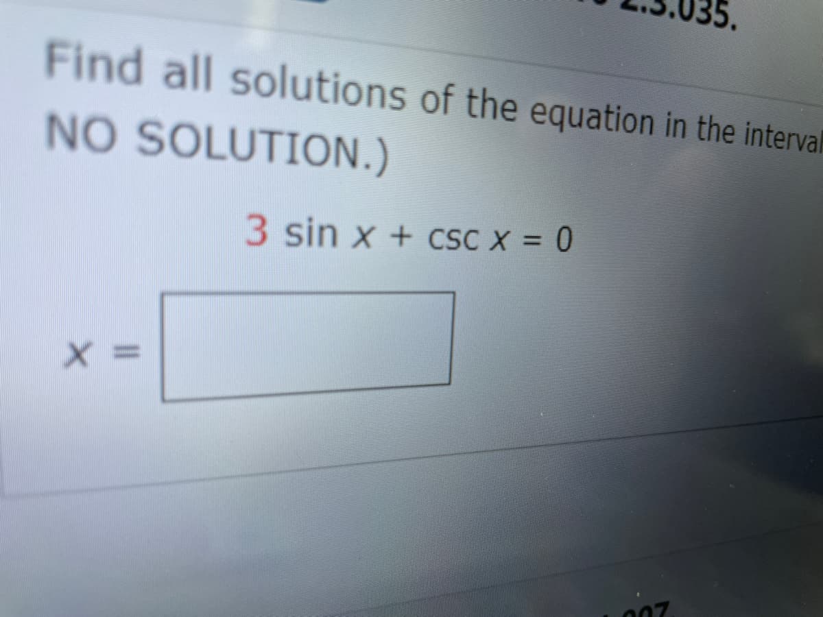 Find all solutions of the equation in the interval
NO SOLUTION.)
3 sin x + CSC X = 0
