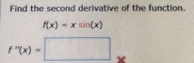 Find the second derivative of the function.
f(x) = x
x sin(x)
%3D
f "(x) -
!!
