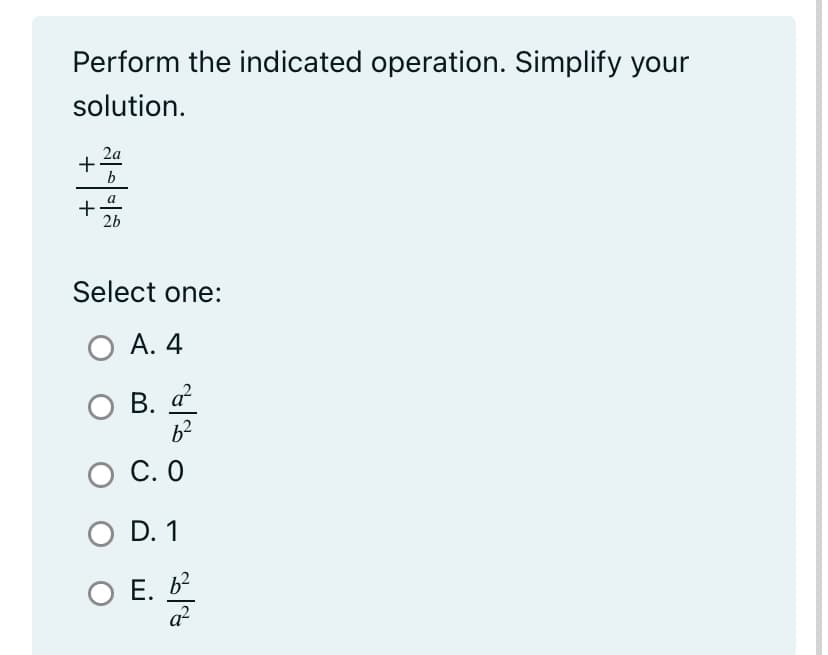 Perform the indicated operation. Simplify your
solution.
2a
+
하이야트
b
a
+
26
Select one:
○ A. 4
○ B. @
62
O C.O
O D. 1
O E. 62
a2