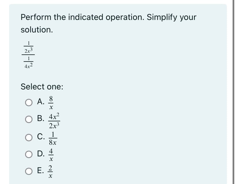 Perform the indicated operation. Simplify your
solution.
-||-|
2x³
4x2
Select one:
8
O A.
0|x
O C.
X
OB. 4x2
2x3
8x
OD. 4
X
O E. 2
X