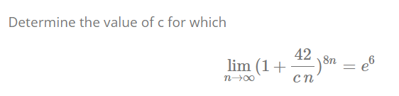 Determine the value of c for which
42
8n
lim (1+
cn
n00
