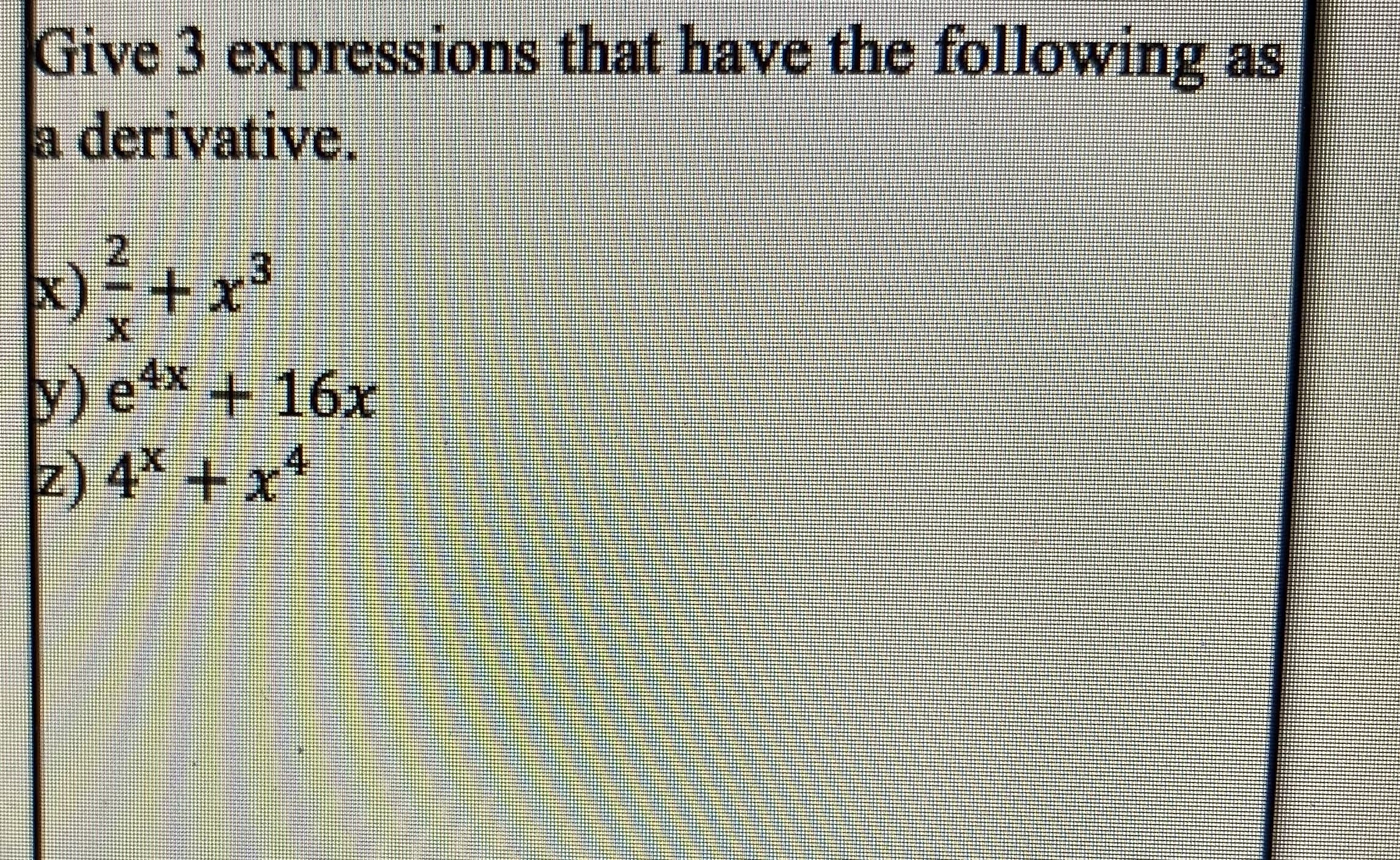 Give 3 expressions that have the following as
a derivative.
x) +x²
