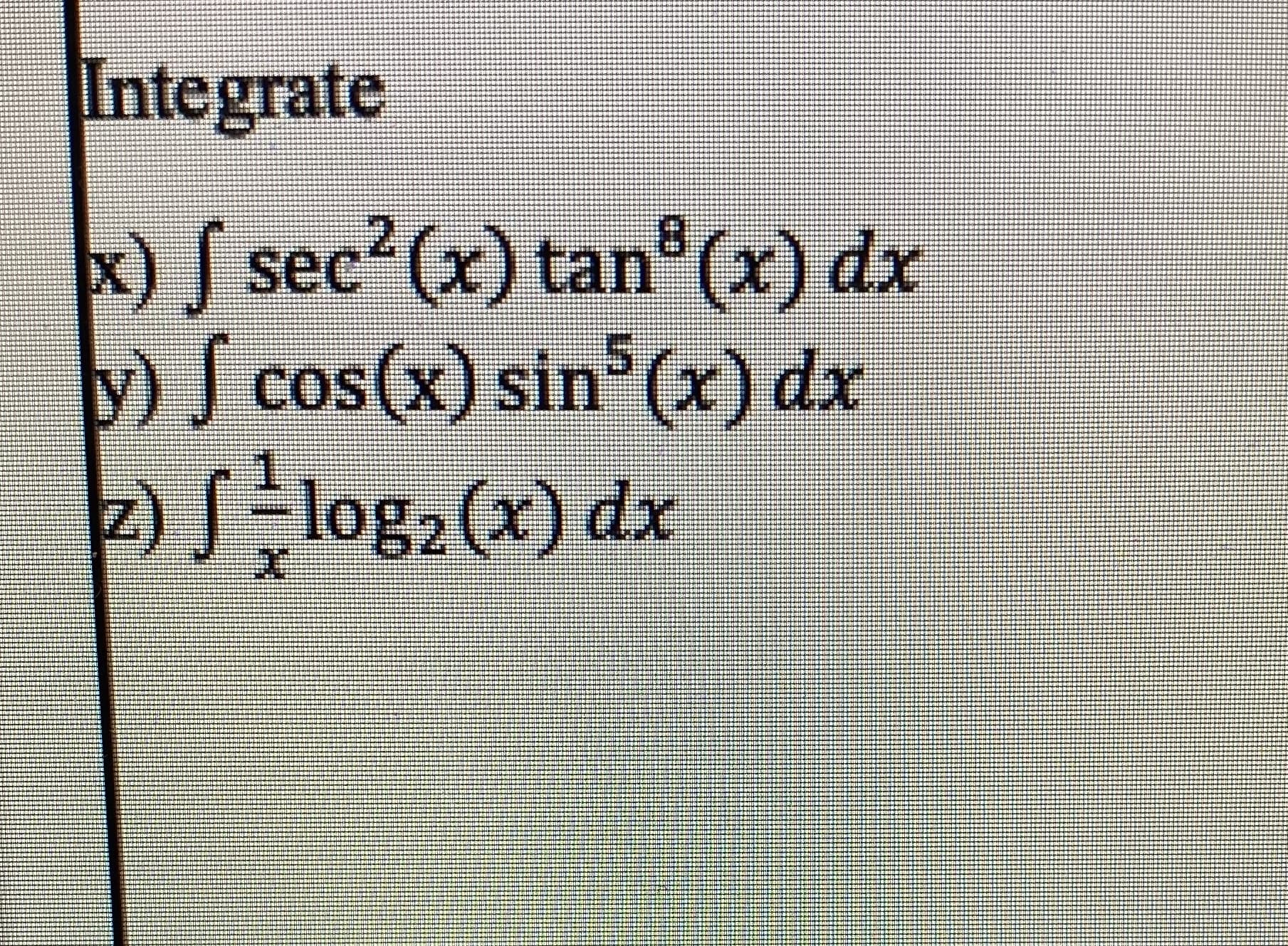 sec (x) tan (x) dx
S
S cos(x) sin (x) dx
-
log2 (x) dx
